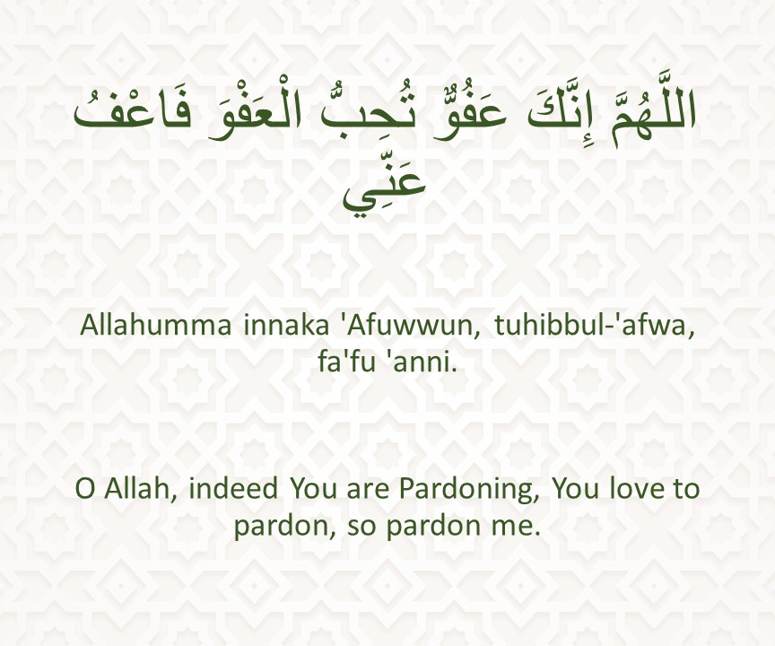 Allahumma innaka 'Afuwwun, tuhibbul-'afwa, fa'fu 'anni.
