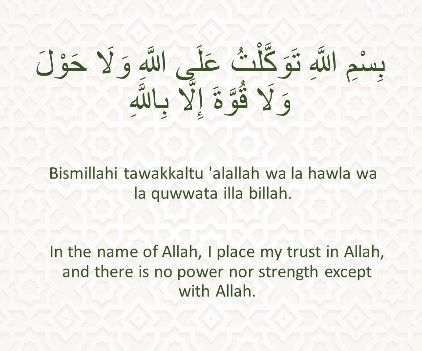 Bismillahi tawakkaltu 'alallah wa la hawla wa la quwwata illa Billah.